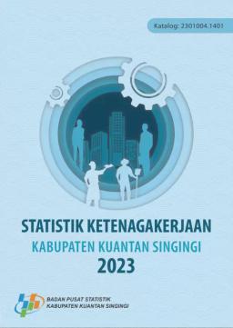 Statistik Ketenagakerjaan Kabupaten Kuantan Singingi 2023